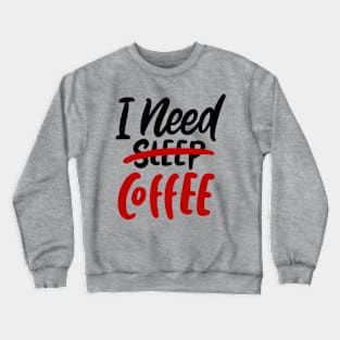 I Need Coffee, Coffee Mate, Cappuccino, Coffee Lover Gift Idea, Latte, But First Coffee. Crewneck Sweatshirt